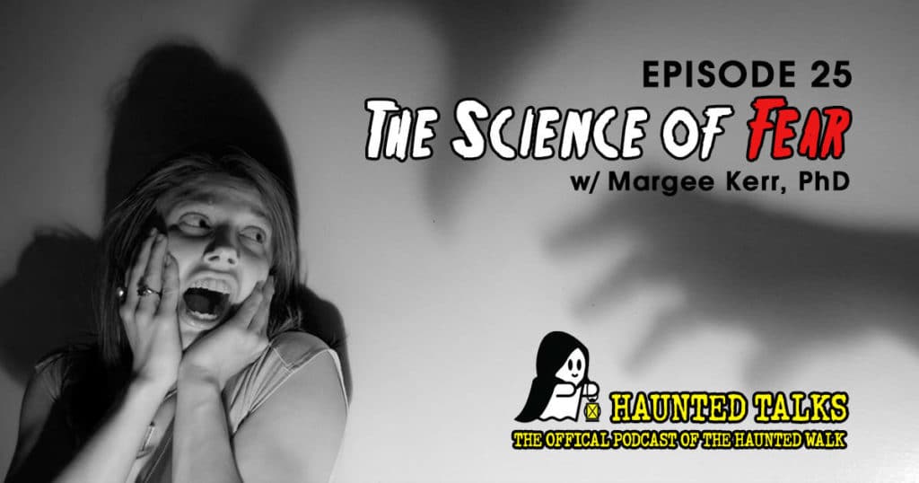 Episode 25 – The Science Of Fear | The Haunted Walk