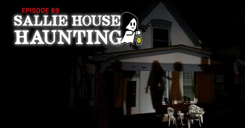 Episode 89 – Sallie House Haunting | The Haunted Walk