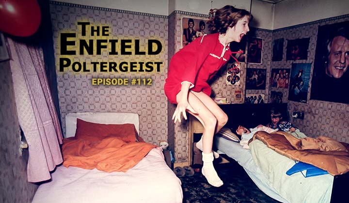 Episode 112 – The Enfield Poltergeist