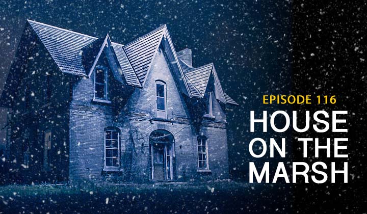 Episode 116 – House on the Marsh