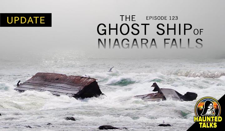 Episode 123 – Update: The Ghost Ship of Niagara Falls