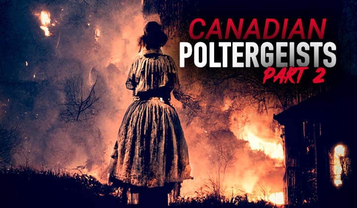 Ep 135 - Canadian Poltergeists - Part 2