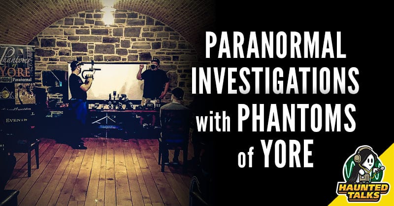 Ep 147 - Paranormal Investigations with Phantoms of Yore