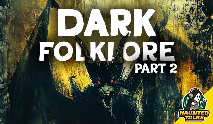 Haunted Talks Ep 185 Dark Folklore - Part 2 NS