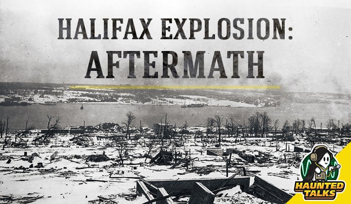 Haunted Talks Ep 209 Halifax Explosion - Aftermath NS