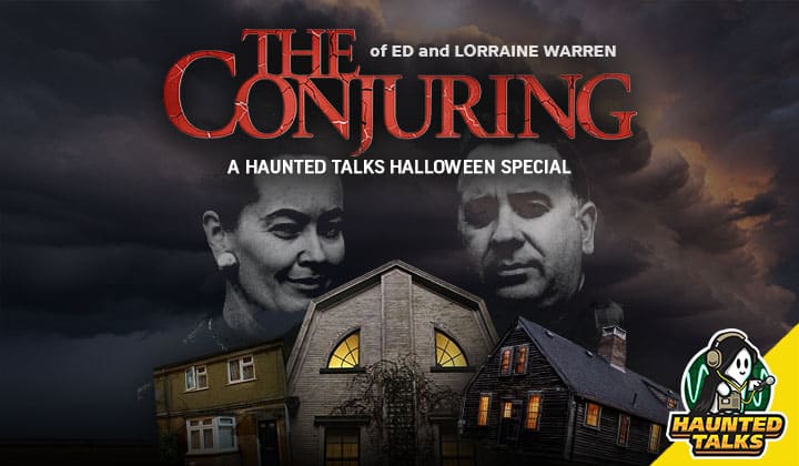Haunted Talks Ep 213 The Conjuring of Ed and Lorraine Warren NS