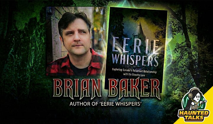 Haunted Talks Ep 217 Brian Baker Eerie Whispers NS