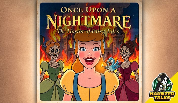 Haunted Talks Ep 220 - Upon Upon a Nightmare