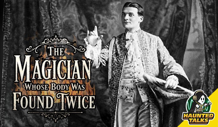Haunted Talks Ep 224 The Magician Whose Body Was Found Twice